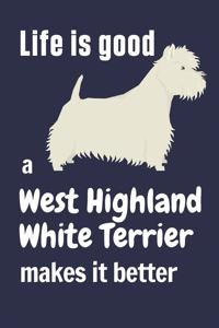Life is good a West Highland White Terrier makes it better