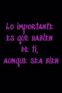 Lo importante es que hablen de ti, aunque sea bien