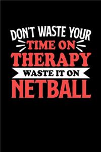 Netball Notizbuch Don't Waste Your Time On Therapy Waste It On Netball