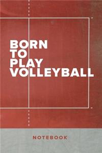 Born To Play Volleyball Notebook