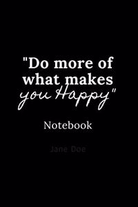 do more of what makes you happy notebook