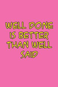 Well done is better than well said 6x9 Journal/Notebook For Men/Women