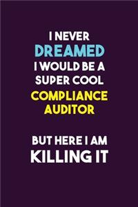 I Never Dreamed I would Be A Super Cool Compliance Auditor But Here I Am Killing It