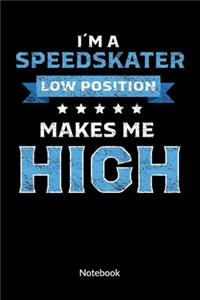 I´m a Speedskater. Low Position makes me High. Notebook