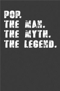 Pop. the Man. the Myth. the Legend.: Father's Day Gifts Notebook For The Pop Dad. Cute Cream Paper 6*9 Inch With 100 Pages Notebook For Writing Daily Routine, Journal and Hand Note