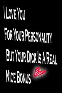 I Love You For Your Personality But Your Dick Is A Real Nice Bonus