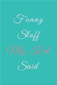 Funny Stuff My Kid Said Journal