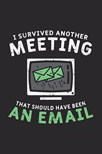 I Survived Another Meeting That Should Have Been An E-mail: 120 Pages I 6x9 I Wide Ruled / Legal Ruled Line Paper