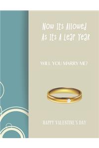 Happy Valentines Day Now Its Allowed as Its a Leap Year. Will You Marry Me?
