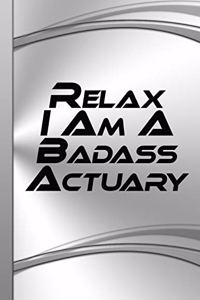 Relax I Am A Badass Actuary