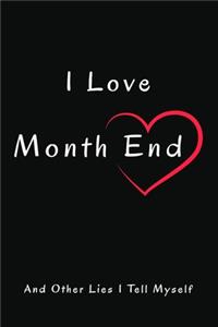 I Love Month End And Other Lies I Tell Myself