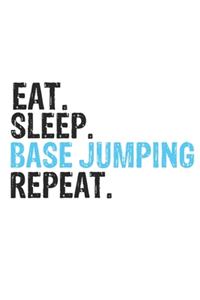 Eat Sleep BASE jumping Repeat Best Gift for BASE jumping Fans Notebook A beautiful
