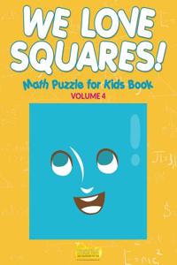 We Love Squares! - Math Puzzle for Kids Book - Volume 4