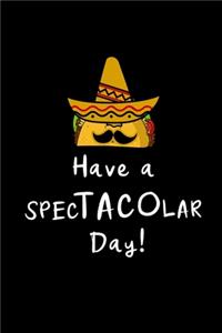 Have A Spectacolar Day!