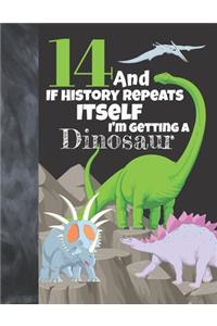 14 And If History Repeats Itself I'm Getting A Dinosaur