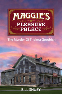 Maggie's Pleasure Palace: The Murder of Thelma Goodrich