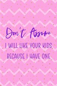 Don't Assume I Will Like Your Kids Because I Have One