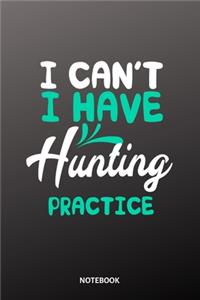 I cant I have hunting practice Notebook