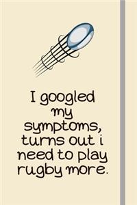 I googled my symptoms, turns out i need to play rugby more.