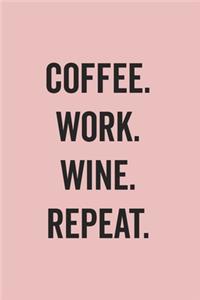 Coffee Work Wine Repeat