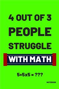 4 Out Of 3 People Struggle With Math 5+5x5 = Notebook