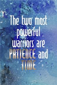 The Two Most Powerfull Warriors Are Patience And Time