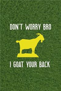 Don't Worry Bro I Goat Your Back