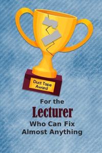 For the Lecturer Who Can Fix Almost Anything - Duct Tape Award