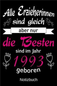 Alle Erzieherinnen sind gleich aber nur die besten sind 1993 geboren