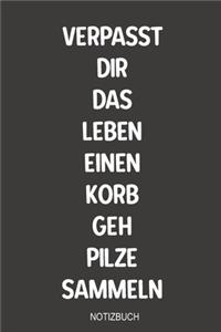 Verpasst dir das Leben einen Korb geh Pilze Sammeln Notizbuch