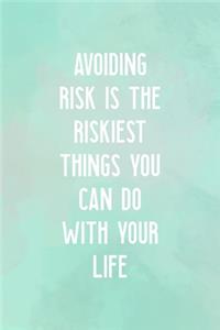 Avoiding Risk Is the Riskiest Things You Can DO With Your Life