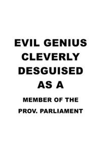 Evil Genius Cleverly Desguised As A Member Of The Prov. Parliament