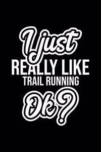 I Just Really Like Trail Running Ok?