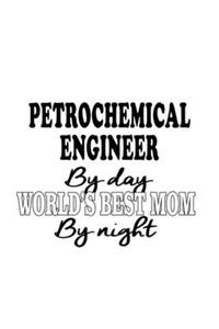 Petrochemical Engineer By Day World's Best Mom By Night