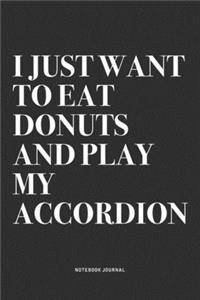 I Just Want To Eat Donuts And Play My Accordion