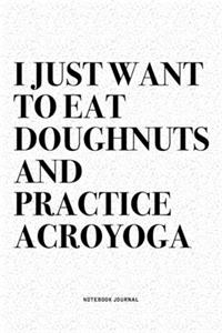 I Just Want To Eat Doughnuts And Practice Acroyoga