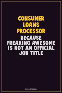 Consumer Loans Processor, Because Freaking Awesome Is Not An Official Job Title