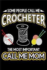 Some People Call Me Crocheter The Most Important Call Me Mom