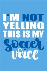 I'm Not Yelling This Is My Soccer Voice