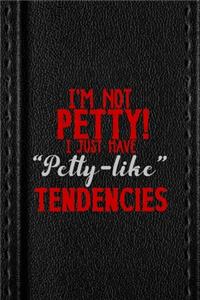 I'm Not Petty I Just Have 