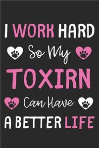I Work Hard So My Toxirn Can Have A Better Life