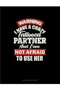 Warning I Have A Crazy Tattooed Partner And I Am Not Afraid To Use Her