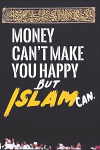 Money Can't Make You Happy But Islam Can