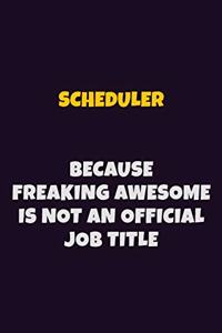 Scheduler, Because Freaking Awesome Is Not An Official Job Title