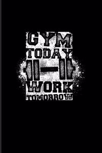 Gym Today Work Tomorrow