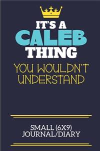 It's A Caleb Thing You Wouldn't Understand Small (6x9) Journal/Diary