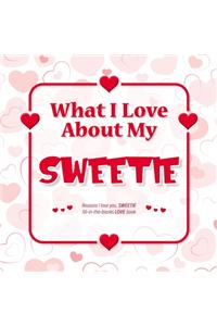 What I Love About My Sweetie: Reasons I love you, SWEETIE - Fill in the blanks LOVE book (white red hearts)