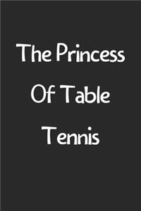 The Princess Of Table Tennis: Lined Journal, 120 Pages, 6 x 9, Funny Table Tennis Gift Idea, Black Matte Finish (The Princess Of Table Tennis Journal)