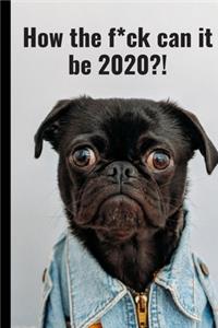 How the f*ck can it be 2020?!