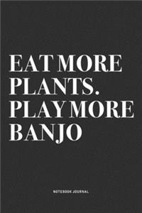 Eat More Plants. Play More Banjo